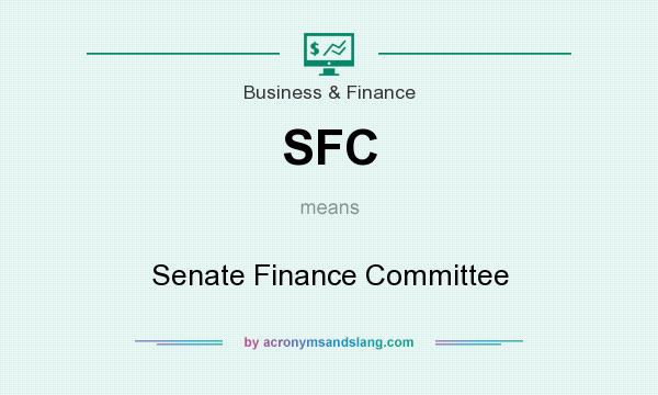 What does SFC mean? It stands for Senate Finance Committee