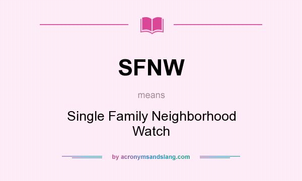 What does SFNW mean? It stands for Single Family Neighborhood Watch