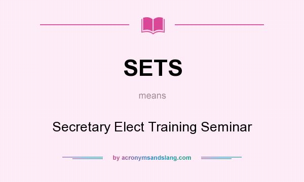 What does SETS mean? It stands for Secretary Elect Training Seminar