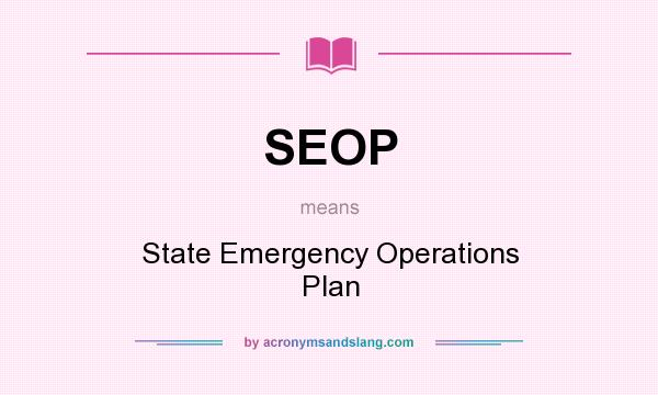 What does SEOP mean? It stands for State Emergency Operations Plan