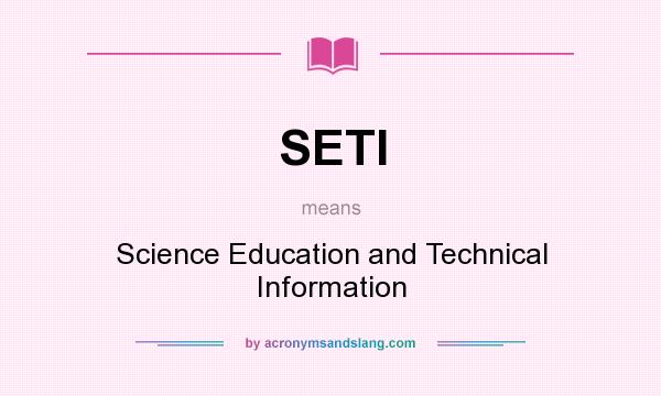 What does SETI mean? It stands for Science Education and Technical Information