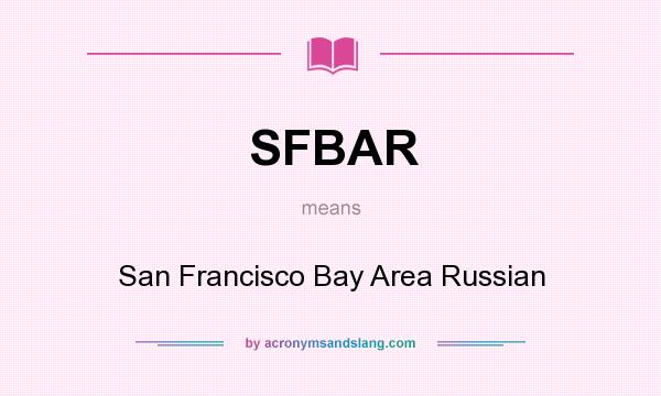 What does SFBAR mean? It stands for San Francisco Bay Area Russian