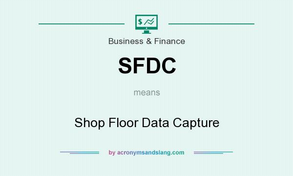 What does SFDC mean? It stands for Shop Floor Data Capture