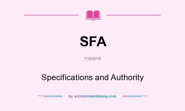 What does SFA mean? It stands for Specifications and Authority