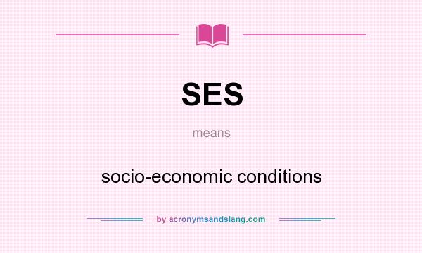 What does SES mean? It stands for socio-economic conditions