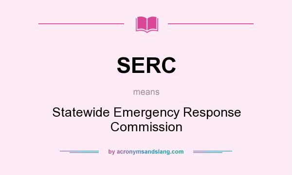 What does SERC mean? It stands for Statewide Emergency Response Commission