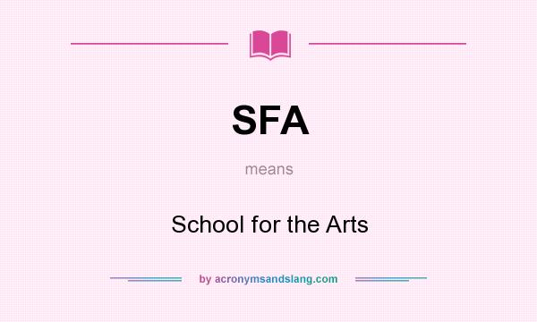 What does SFA mean? It stands for School for the Arts