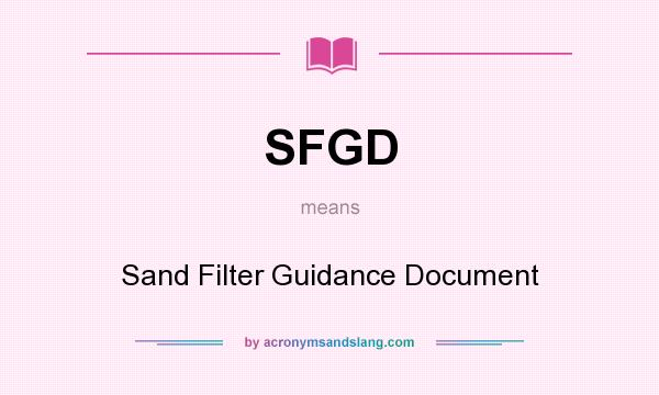 What does SFGD mean? It stands for Sand Filter Guidance Document