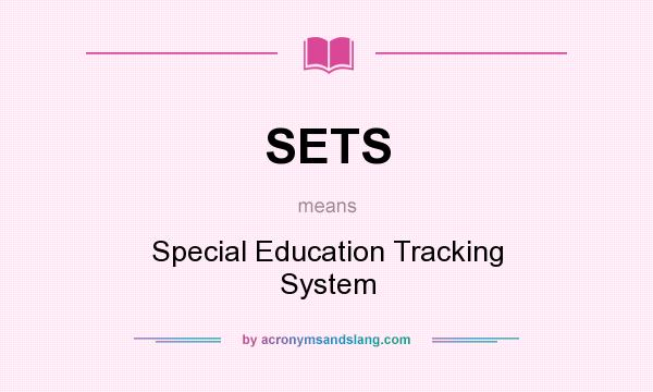 What does SETS mean? It stands for Special Education Tracking System