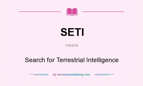 What does SETI mean? It stands for Search for Terrestrial Intelligence