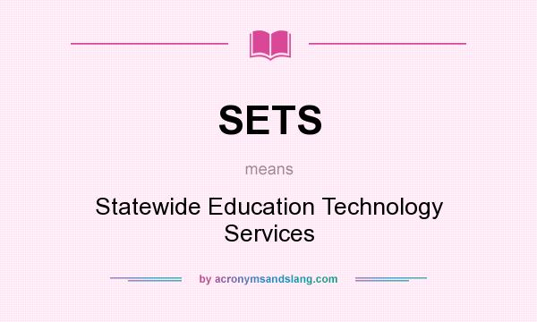 What does SETS mean? It stands for Statewide Education Technology Services