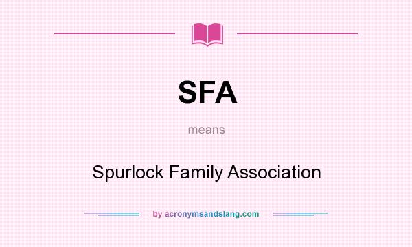 What does SFA mean? It stands for Spurlock Family Association