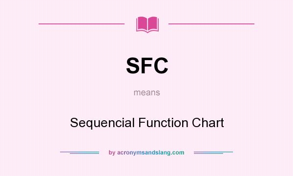 What does SFC mean? It stands for Sequencial Function Chart