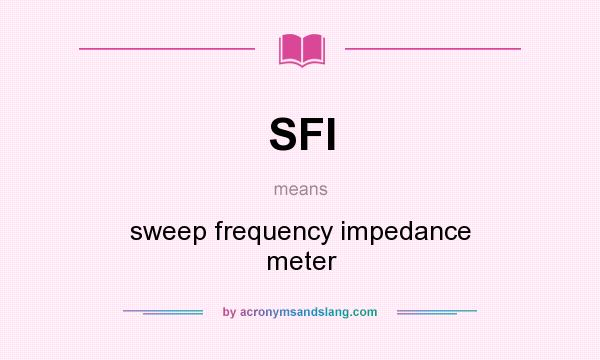 What does SFI mean? It stands for sweep frequency impedance meter
