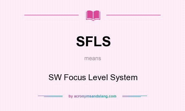 What does SFLS mean? It stands for SW Focus Level System