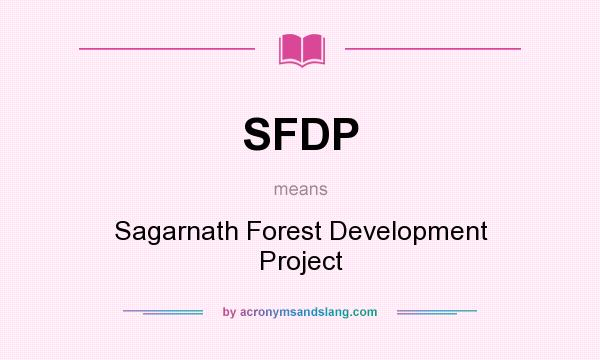 What does SFDP mean? It stands for Sagarnath Forest Development Project
