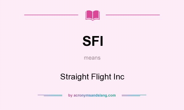 What does SFI mean? It stands for Straight Flight Inc