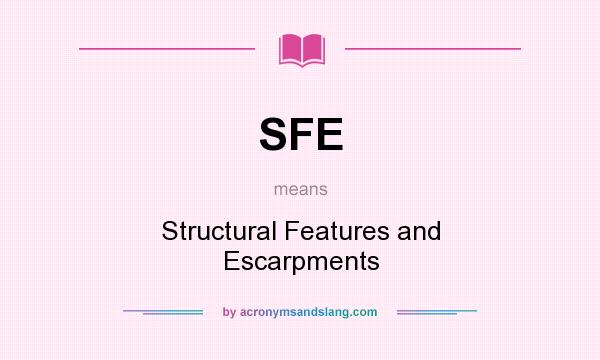 What does SFE mean? It stands for Structural Features and Escarpments