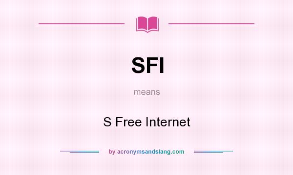 What does SFI mean? It stands for S Free Internet