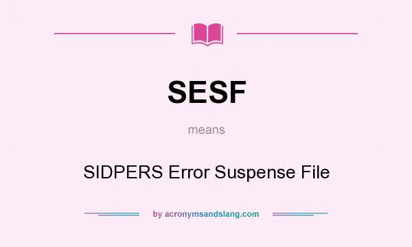 What does SESF mean? It stands for SIDPERS Error Suspense File