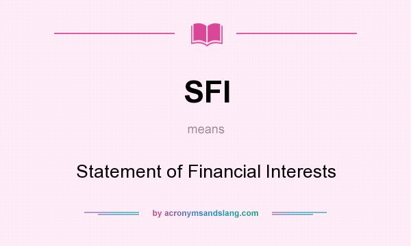 What does SFI mean? It stands for Statement of Financial Interests