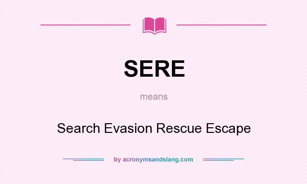 What does SERE mean? It stands for Search Evasion Rescue Escape