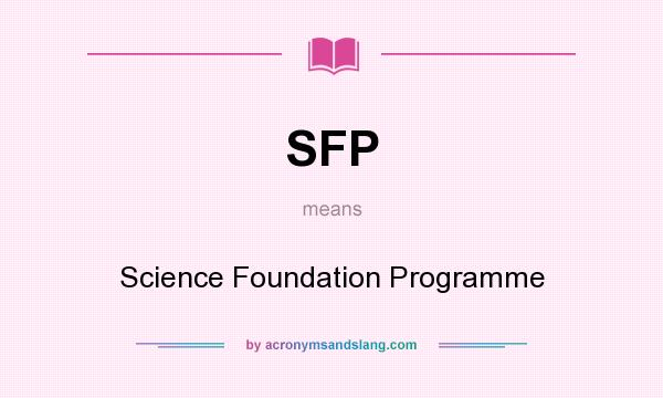What does SFP mean? It stands for Science Foundation Programme