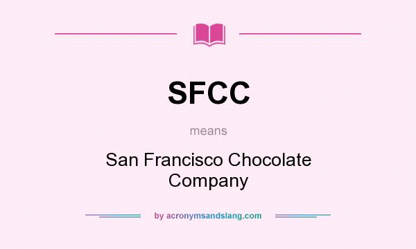What does SFCC mean? It stands for San Francisco Chocolate Company