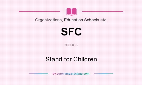 What does SFC mean? It stands for Stand for Children