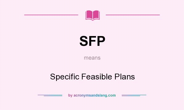 What does SFP mean? It stands for Specific Feasible Plans