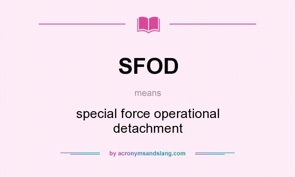 What does SFOD mean? It stands for special force operational detachment