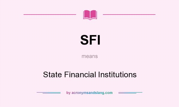 What does SFI mean? It stands for State Financial Institutions