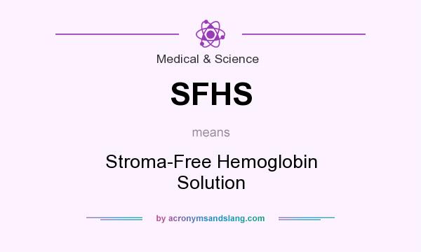 What does SFHS mean? It stands for Stroma-Free Hemoglobin Solution