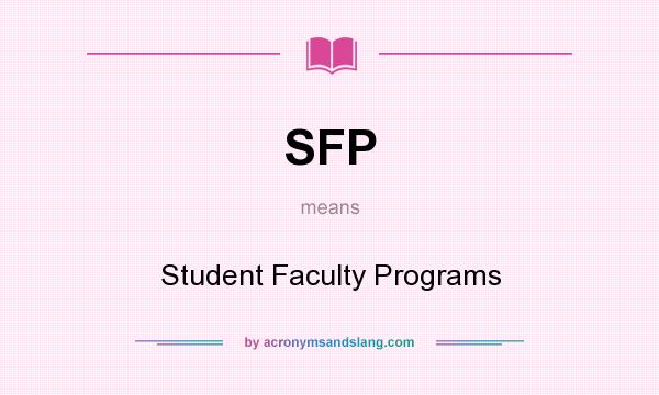 What does SFP mean? It stands for Student Faculty Programs
