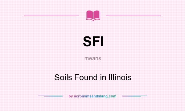 What does SFI mean? It stands for Soils Found in Illinois