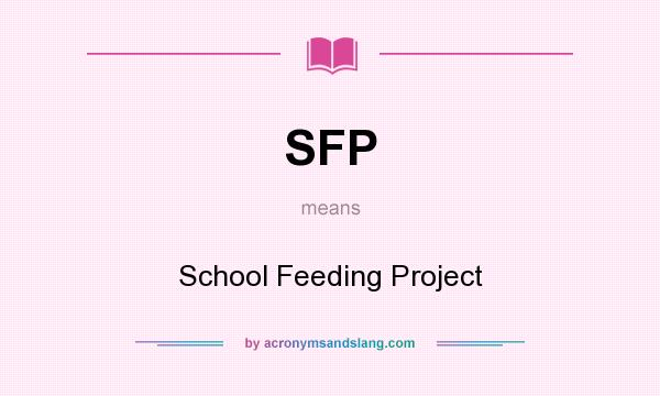 What does SFP mean? It stands for School Feeding Project