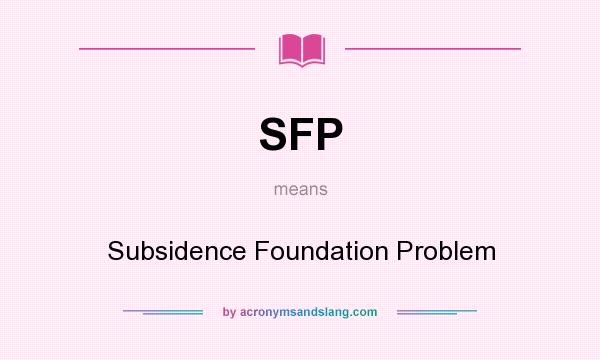 What does SFP mean? It stands for Subsidence Foundation Problem