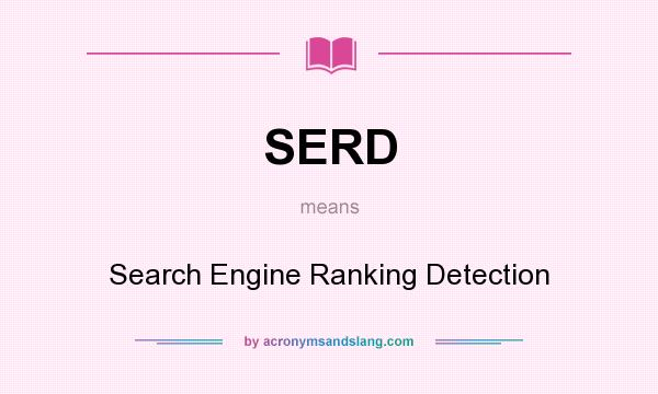 What does SERD mean? It stands for Search Engine Ranking Detection