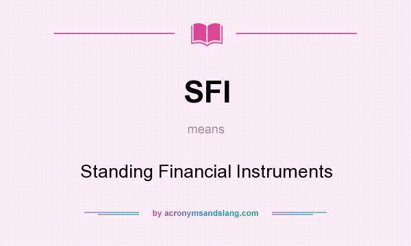 What does SFI mean? It stands for Standing Financial Instruments