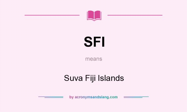 What does SFI mean? It stands for Suva Fiji Islands