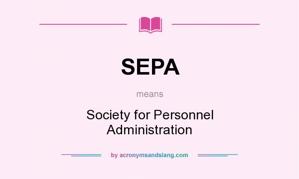 What does SEPA mean? It stands for Society for Personnel Administration