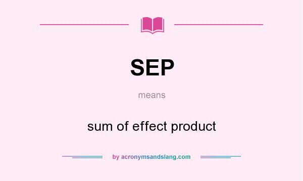 What does SEP mean? It stands for sum of effect product