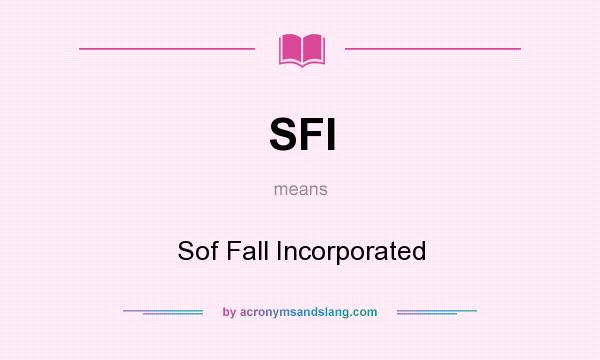 What does SFI mean? It stands for Sof Fall Incorporated