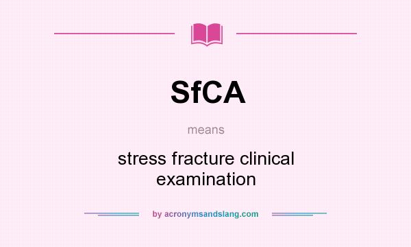 What does SfCA mean? It stands for stress fracture clinical examination