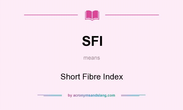 What does SFI mean? It stands for Short Fibre Index