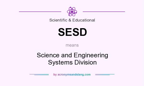 What does SESD mean? It stands for Science and Engineering Systems Division