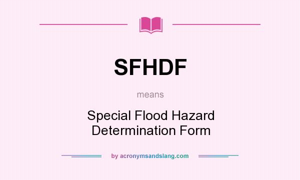 What does SFHDF mean? It stands for Special Flood Hazard Determination Form