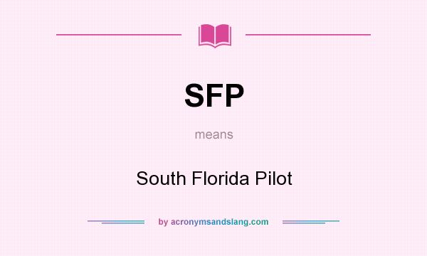 What does SFP mean? It stands for South Florida Pilot