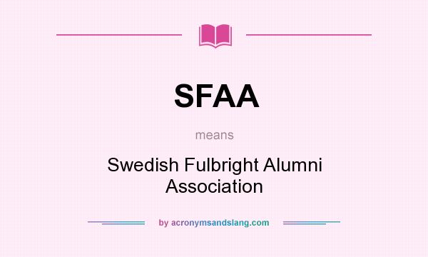 What does SFAA mean? It stands for Swedish Fulbright Alumni Association