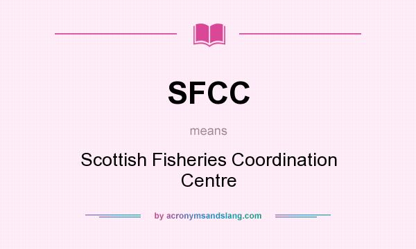 What does SFCC mean? It stands for Scottish Fisheries Coordination Centre